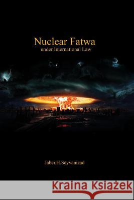 Nuclear Fatwa under International Law Seyvanizad, Jaber 9781939123428