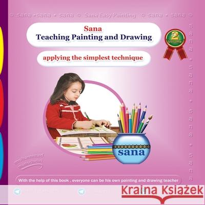 Sana Teaching Painting and Drawing (Applying the Simplest Technique) Volume 2 Mohammad Manochehri 9781939123954 Supreme Century