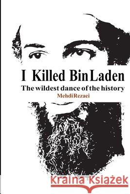 I killed Bin Laden: The wildest dance of the history Ali Khiabanian Manda Kia Mehdi Rezaei 9781939123961 Supreme Century