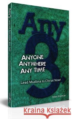 Any-3: Anyone, Anywhere, Any Time Mike Shipman 9781939124005