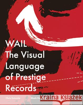 Wail: The Visual Language of Prestige Records Chris Entwisle Mark Havens 9781939125910 RIT Cary Graphic Arts Press