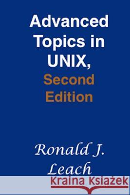 Advanced Topics in UNIX, Second Edition Leach, Ronald J. 9781939142337 Ronald J Leach