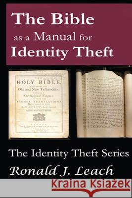The Bible as a Manual for Identity Theft Ronald J. Leach 9781939142368 Ronald J Leach