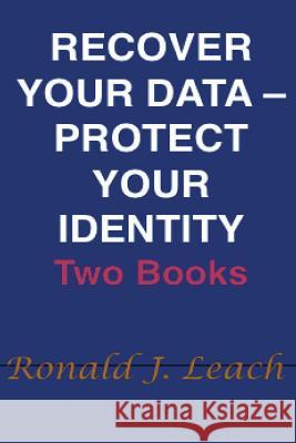 Recover Your Data, Protect Your Identity: Two Books Ronald J. Leach 9781939142405 Ronald J Leach