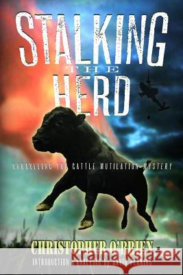 Stalking the Herd: Unraveling the Cattle Mutilation Mystery O'Brien, Christopher 9781939149060 Adventures Unlimited Press