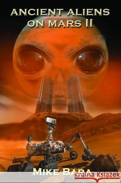 Ancient Aliens on Mars II Mike Bara 9781939149312 Adventures Unlimited Press