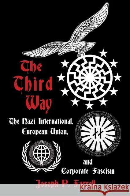The Third Way: The Nazi International, European Union, and Corporate Fascism Joseph P. Farrell 9781939149480 Adventures Unlimited Press