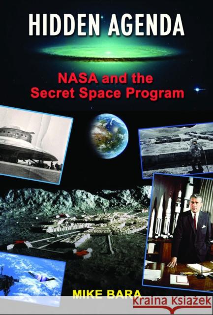 Hidden Agenda: NASA and the Secret Space Program Mike Bara 9781939149664 Adventures Unlimited Press