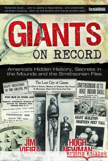 Giants on Record: America's Hidden History, Secrets in the Mounds and the Smithsonian Files Jim Vieira Hugh Newman 9781939149800