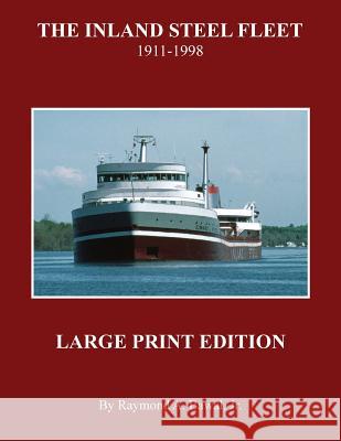 The Inland Steel Fleet - Large Print Edition: 1911 - 1998 Raymond a. Bawa 9781939150158