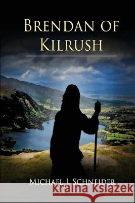 Brendan of Kilrush Michael J. Schneider 9781939156501 Ink Smith Publishing