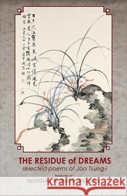 Residue of Dreams: Selected Poems of Jao Tsung-I Jao, Tsung-I 9781939161628