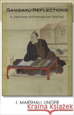 Sangaku Reflections: A Japanese Mathematician Teaches J. Marshall Unger 9781939161697 Cornell University - Cornell East Asia Series