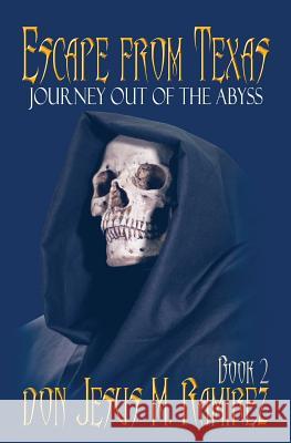 Escape from Texas, Book 2: Journey out of the Abyss Ramirez, Don Jesus M. 9781939163103