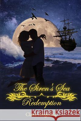 The Siren's Sea: Redemption: Book 2 Clare Angelica 9781939164032