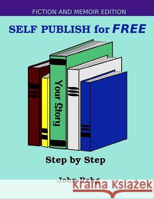 Self Publish for FREE: Step by Step Rehg, John 9781939181701 Soul Attitude Press