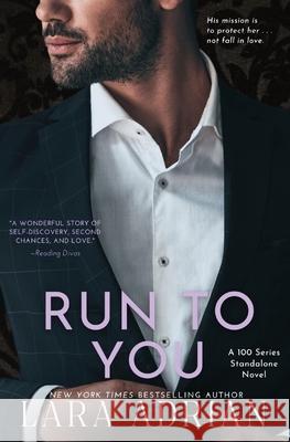 Run to You: A Steamy Bodyguard Romance Lara Adrian 9781939193407 Lara Adrian, LLC