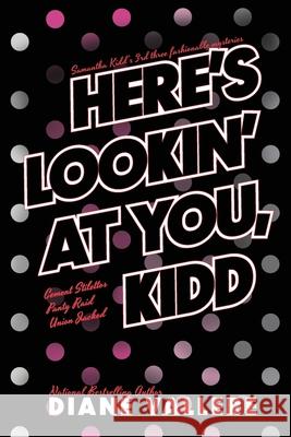 Here's Lookin' At You, Kidd: Samantha Kidd Omnibus #3 Diane Vallere 9781939197795 Polyester Press