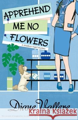 Apprehend Me No Flowers: Madison Night Mad for Mod Mystery Diane Vallere 9781939197870 Polyester Press