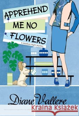 Apprehend Me No Flowers: A Madison Night Mystery Diane Vallere 9781939197887 Polyester Press