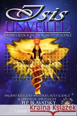 Isis Unveiled: Ancient Religious Mysteries, Holy Science & Universal Spirituality (Book II) H. P. Blavatsky LaTeef Terrell Warnick 9781939199072 Isis Unveiled