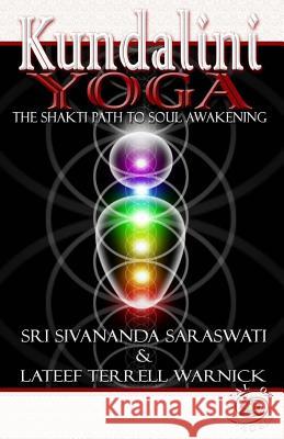 Kundalini Yoga: The Shakti Path to Soul Awakening Sri Swami Sivananda Saraswati LaTeef Terrell Warnick 9781939199133 1 Soul Publishing