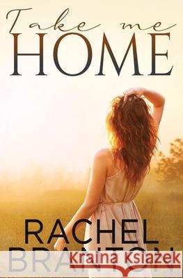 Take Me Home Rachel Branton 9781939203830