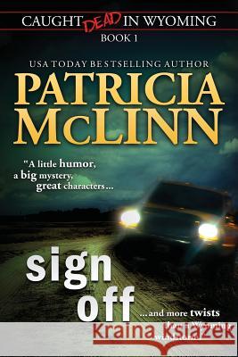 Sign Off (Caught Dead In Wyoming, Book 1) McLinn, Patricia 9781939215475 Craig Place Books