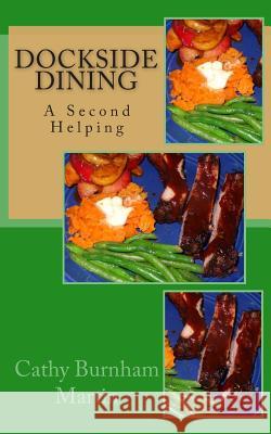 Dockside Dining: A Second Helping Cathy Burnham Martin 9781939220288