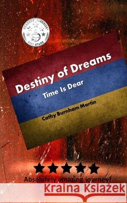 Destiny of Dreams: Time Is Dear Cathy Burnham Martin 9781939220578