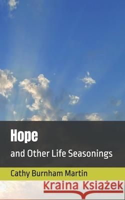 Hope: and Other Life Seasonings Cathy Burnham Martin 9781939220646 Quiet Thunder Publishing