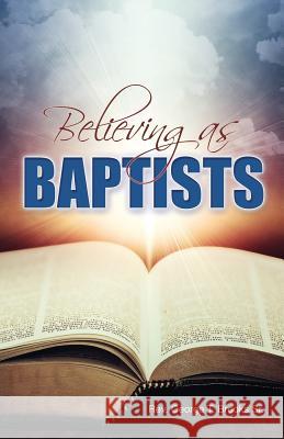 Believing as Baptists Sr. George Brooks 9781939225870