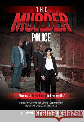 The Murder Police: Murders of Seven People in Five Months Judge Hardy 9781939236043 Vj Publishing House, LLC