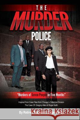 The Murder Police: Murders of Seven People in Five Months Judge Hardy 9781939236050 Vj Publishing House, LLC