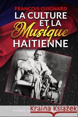 Francois Guignard La Culture Et La Musique Haitienne Pierre Joseph Jean-Baptiste 9781939236104 Vj Publishing House, LLC
