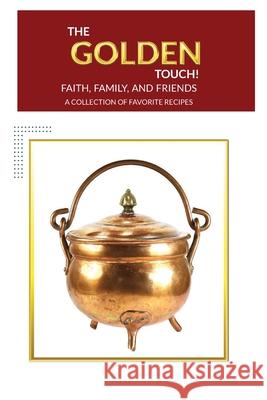 The Golden Touch Faith Family and Friends Recipes Valerie E. Allen 9781939236111 Vj Publishing House, LLC