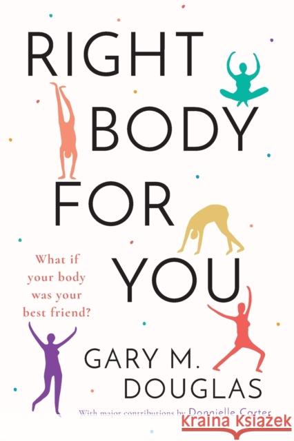 Right Body for You Gary M. Douglas Donnielle Carter 9781939261199