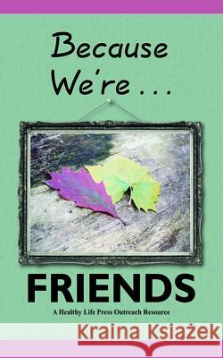 Because We're Friends: Helping You Share Your Faith with Friends Burlingame, Gary a. 9781939267122 Healthy Life Press