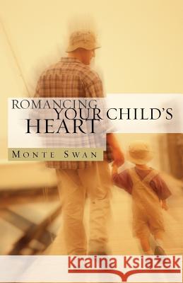 Romancing Your Child's Heart (Second Edition) Monte Swan David B. Biebel 9781939267566 Healthy Life Press