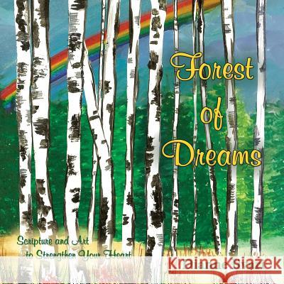 Forest of Dreams: Scripture and Art to Strengthen Your Heart Dianne Iivari 9781939267702