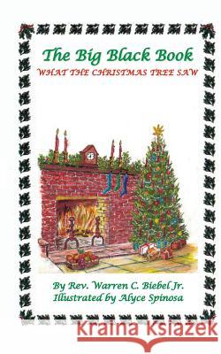 The Big Black Book: What the Christmas Tree Saw Jr. Warren C. Biebel Alyse Spinoza 9781939267771 Healthy Life Press