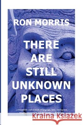 There Are Still Unknown Places Ron Morris 9781939270078 Villefort Publishing