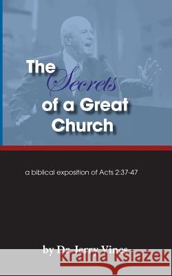 The Secrets of a Great Church: A Biblical Exposition of Acts 2:37-47 Jerry Vines 9781939283047