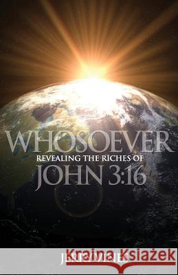 Whosoever: Revealing the Riches of John 3:16 Jerry Vines 9781939283061 Free Church Press