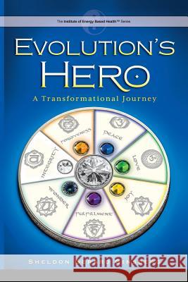 Evolution's Hero: A Transformational Journey Sheldon Gerard Ginsberg Sheri Keys 9781939288011 Destress Institute, Inc.