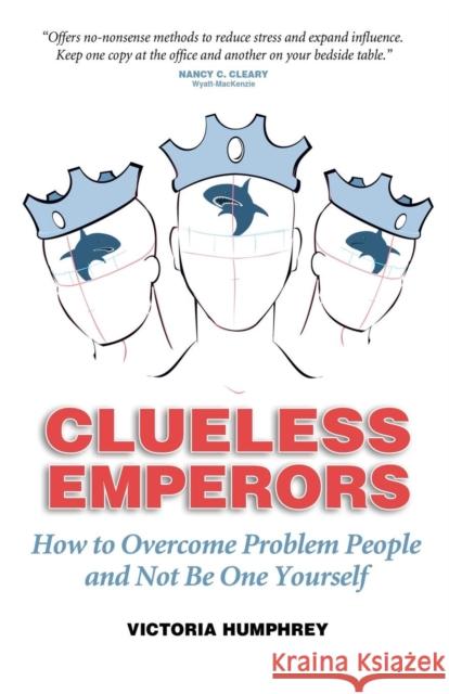 Clueless Emperors: How to Overcome Problem People and Not Be One Yourself Humphrey, Victoria 9781939288165 Buzz, an Imprint of Wyatt-MacKenzie
