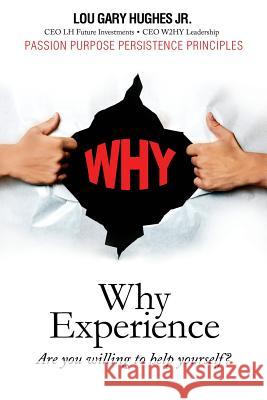 Why Experience: Are You Willing to Help Yourself? Lou Gary Hughes   9781939288745