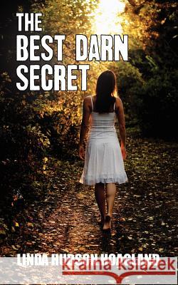 The Best Darn Secret Linda Hudson Hoagland 9781939289001