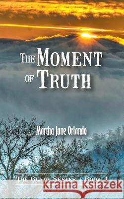 The Moment of Truth Martha Jane Orlando 9781939289162 Little Creek Books
