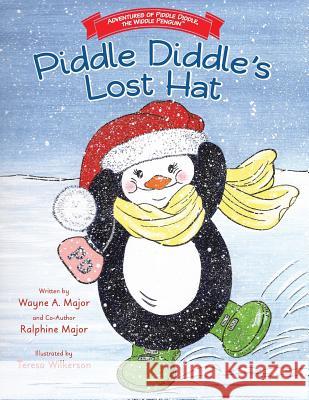Adventures of Piddle Diddle, The Widdle Penguin Piddle Diddle's Lost Hat Major, Wayne a. 9781939289636 Little Creek Books